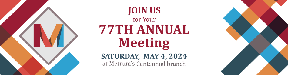 Join us for your 77th Annual Meeting, Saturday, May 4, 2024 at Metrum's Centennial branch