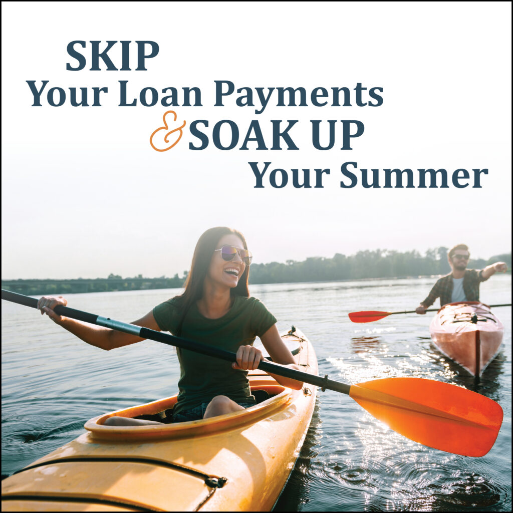 SKIP Your Loan Payments & SOAK UP Your Summer